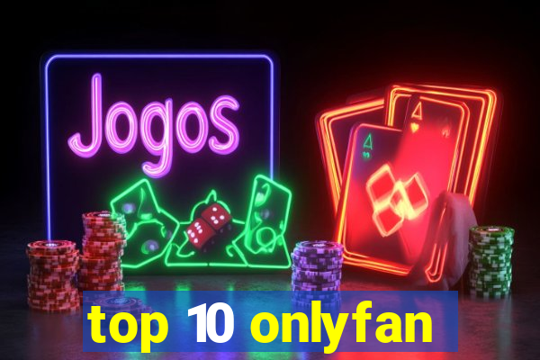 top 10 onlyfan